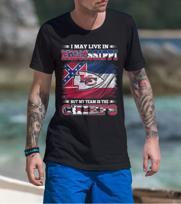 I May Live In Mississippi But My Team Is The Kansas City Chiefs T-Shirt