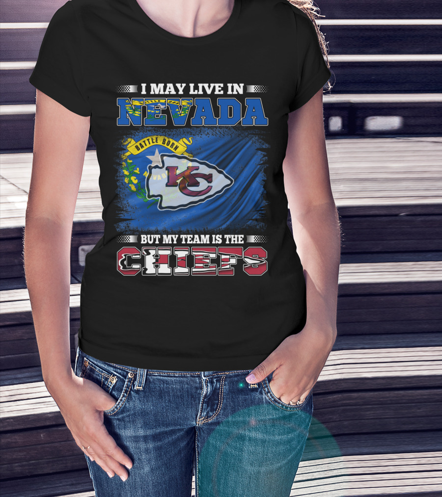 I May Live In Nevada Battle Born My Team Is The Chiefs T-Shirt