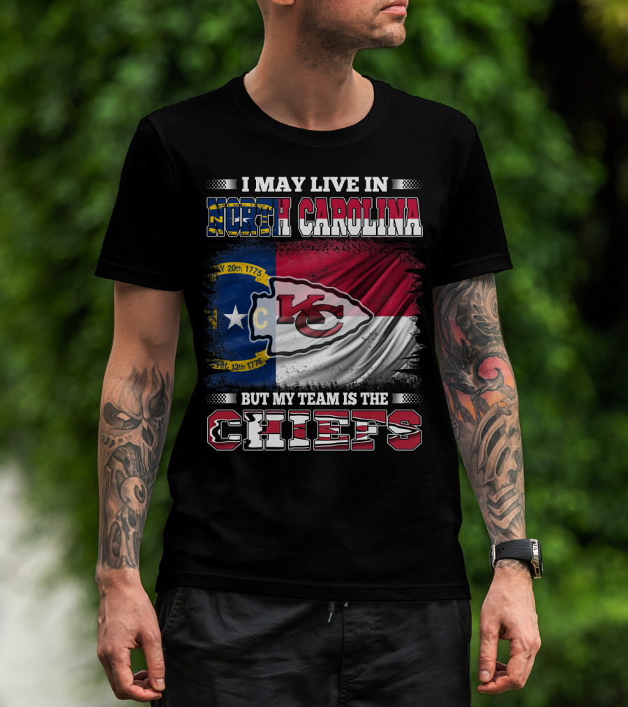 I May Live In North Carolina But My Team Is The Kansas City Chiefs Flag Chiefs T-Shirt