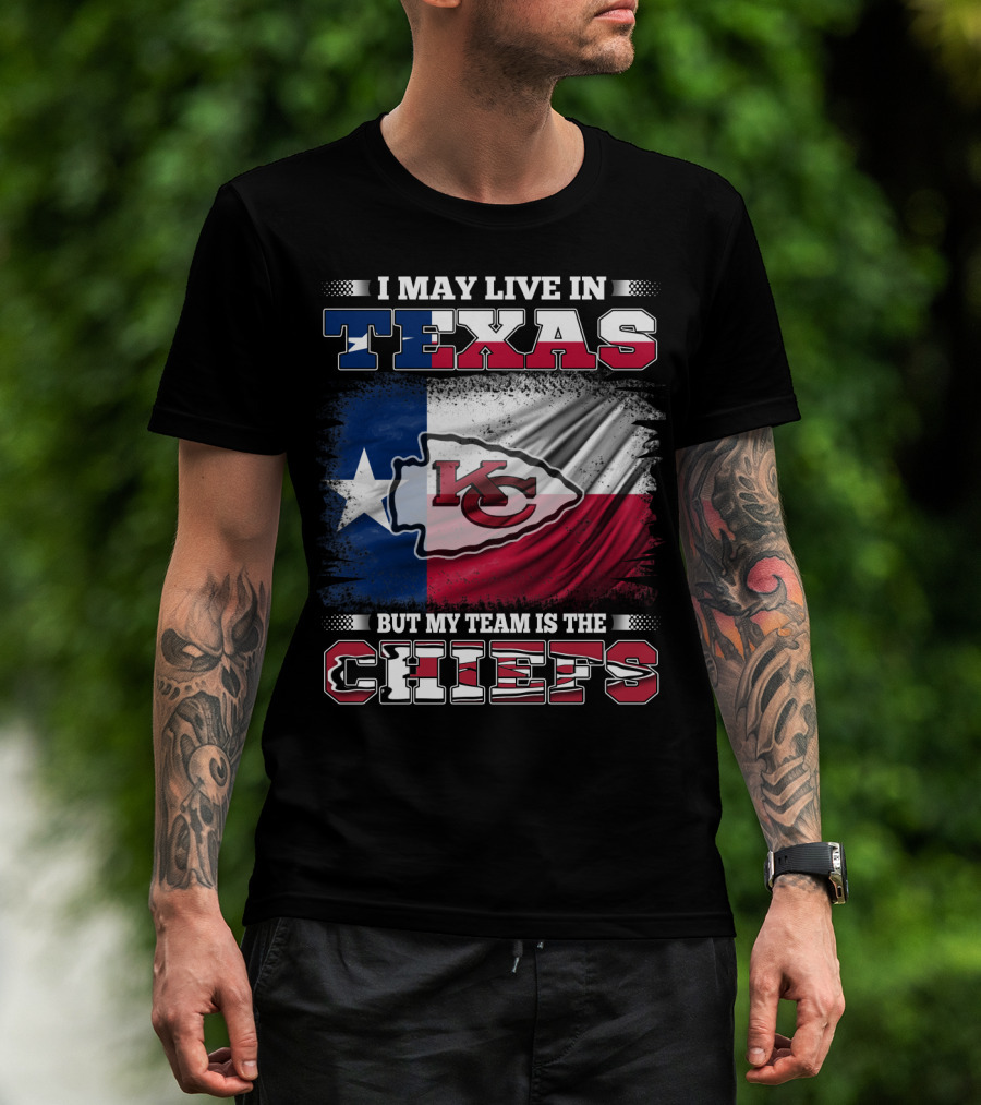 I May Live In Texas But My Team Is The Chiefs Texas Flag Chiefs Emblem T-Shirt