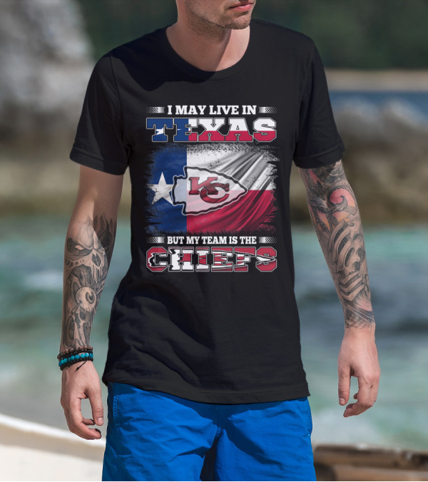 I May Live In Texas But My Team Is The Chiefs Texas Flag Chiefs Emblem T-Shirt