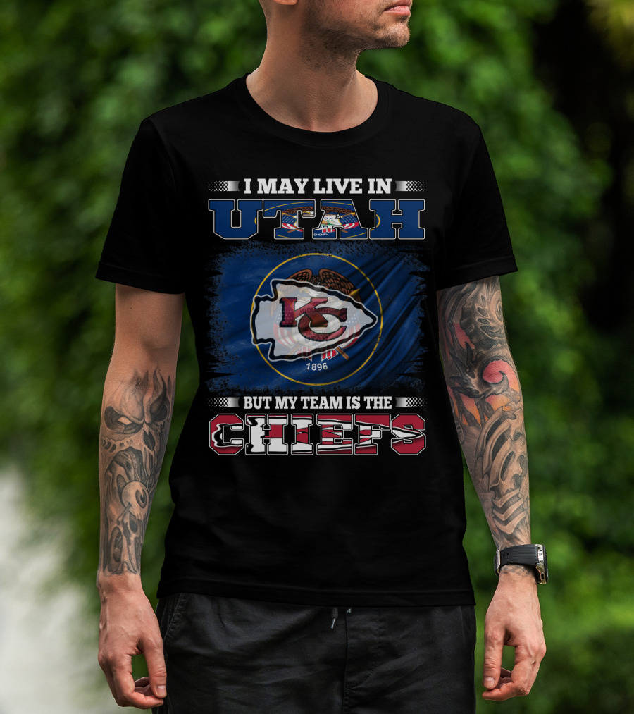 I May Live In Utah But My Team Is The Kansas City Chiefs T-Shirt