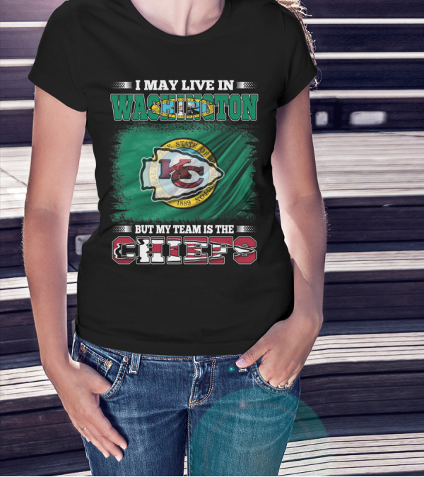 I May Live In Washington But My Team Is The Chiefs Kansas City NFL Football Fan T-Shirt