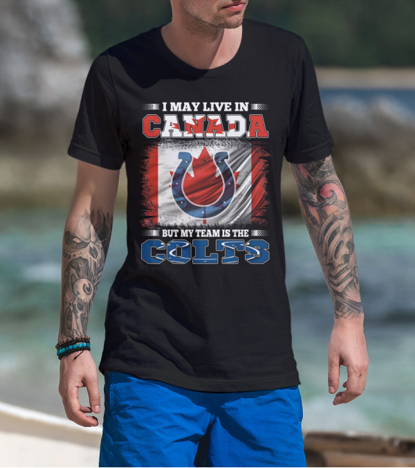 I May Live In Canada But My Team Is The Colts Canadian Flag Football Spirit T-Shirt
