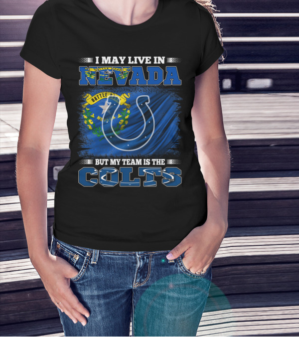 I May Live In Nevada But My Team Is The Colts Battle Born Flag T-Shirt