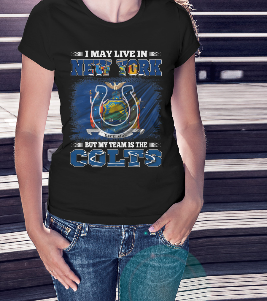 I May Live In New York But My Team Is The Colts T-Shirt