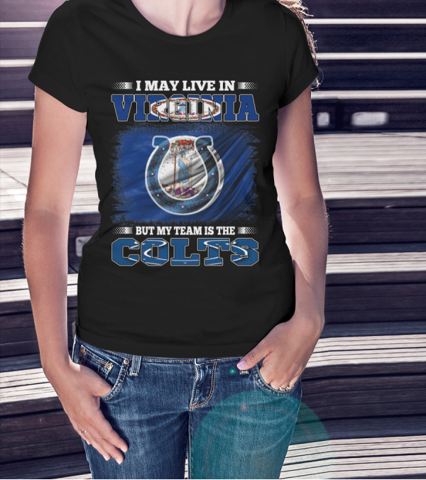 I May Live In Virginia But My Team Is The Colts T-Shirt