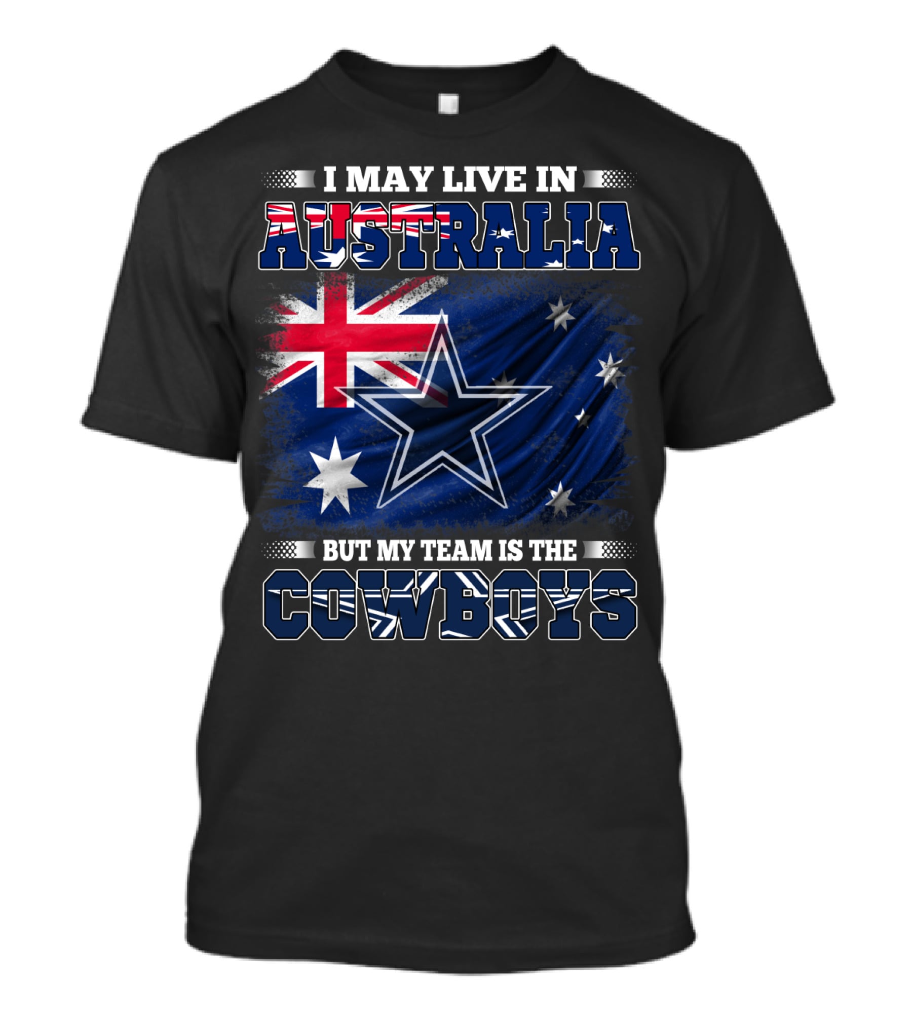 I May Live In Australia But My Team Is The Cowboys With Flag And Star T-Shirt