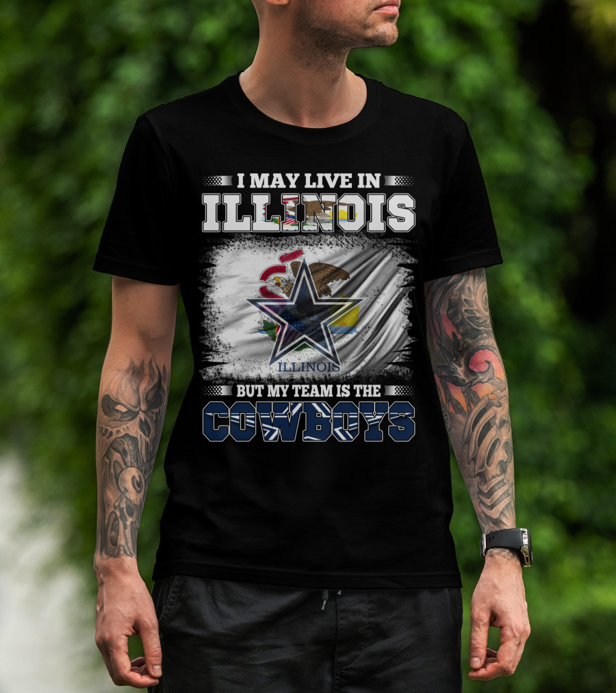 I May Live In Illinois But My Team Is The Cowboys Flag T-Shirt