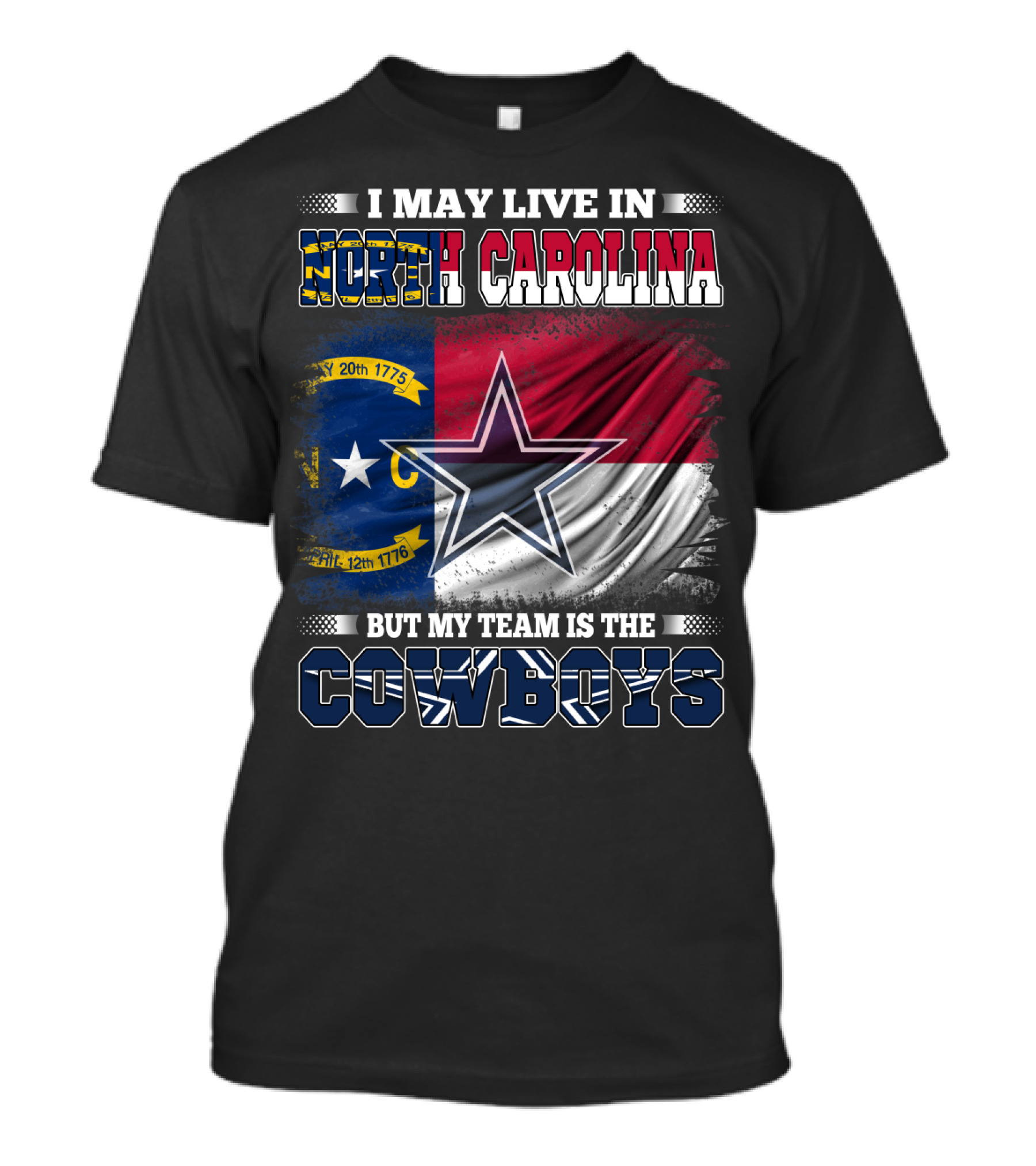 I May Live In North Carolina Flag With Cowboys Team Star T-Shirt