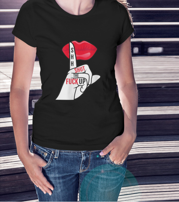 Shhh Shut The Fuck Up Red Lips Finger Gesture T-Shirt