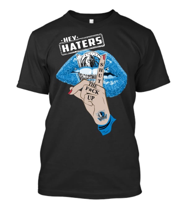 Dallas Mavericks Hey Haters Shut The F**K Up T-Shirt