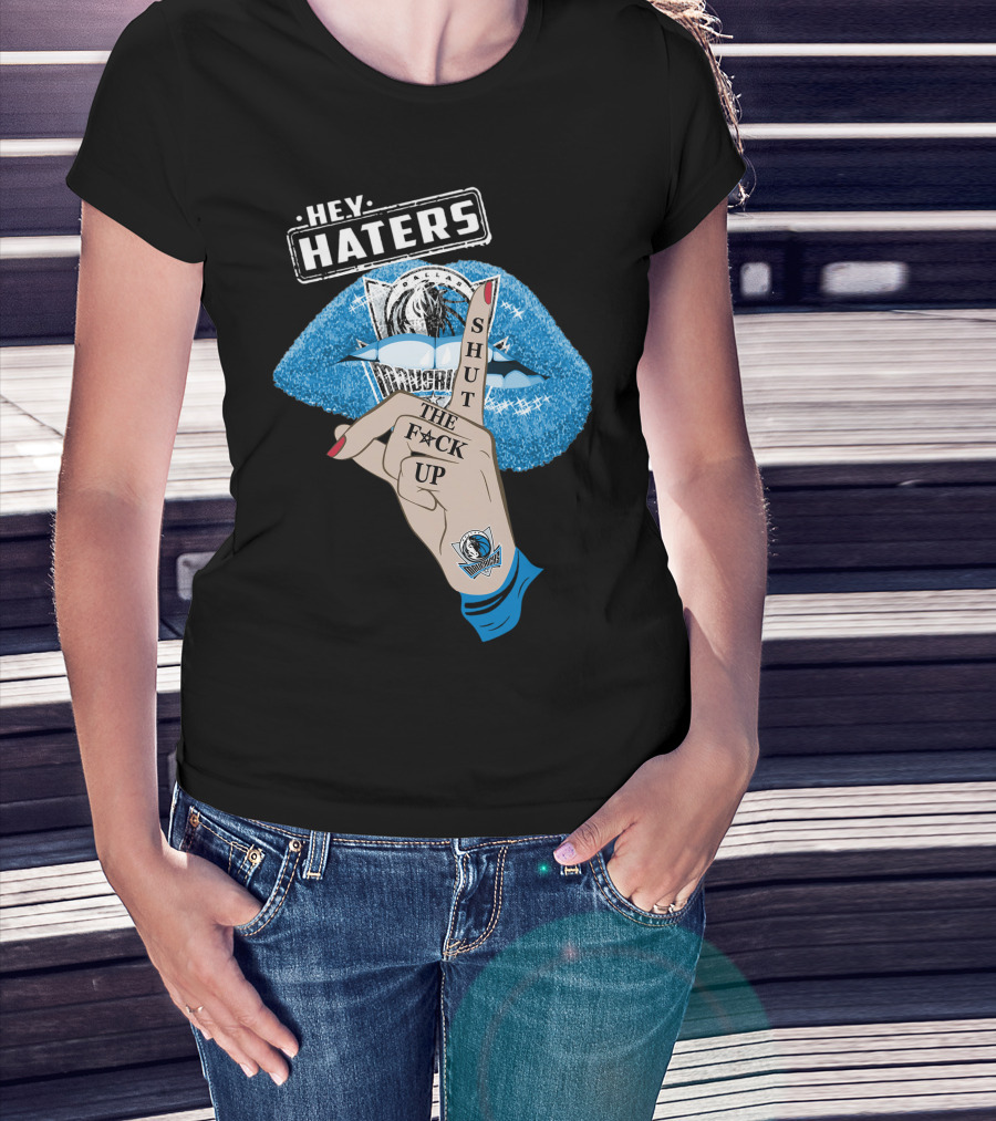 Dallas Mavericks Hey Haters Shut The F**K Up T-Shirt