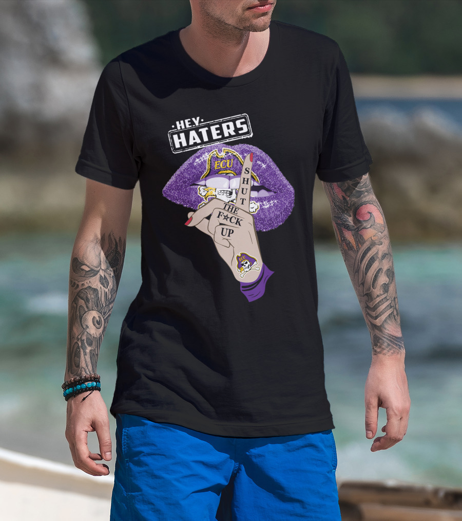 Hey Haters Ecu Pirates Shut The F@*# Up Lips T-Shirt