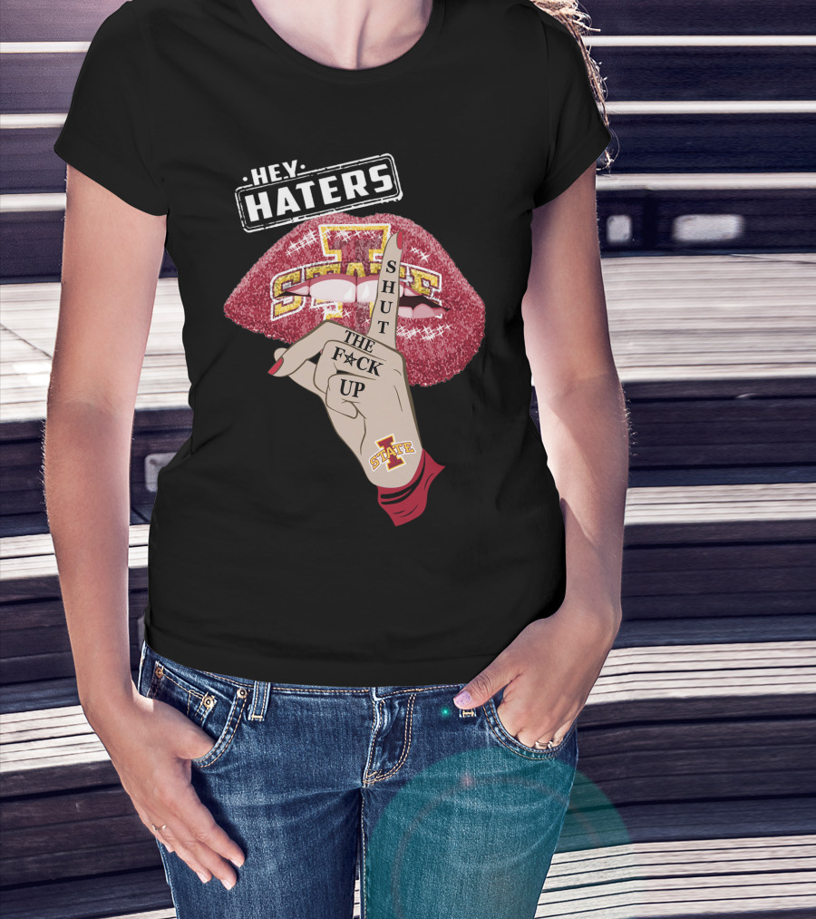 Hey Haters Iowa State Cyclones Shut Up Lip T-Shirt