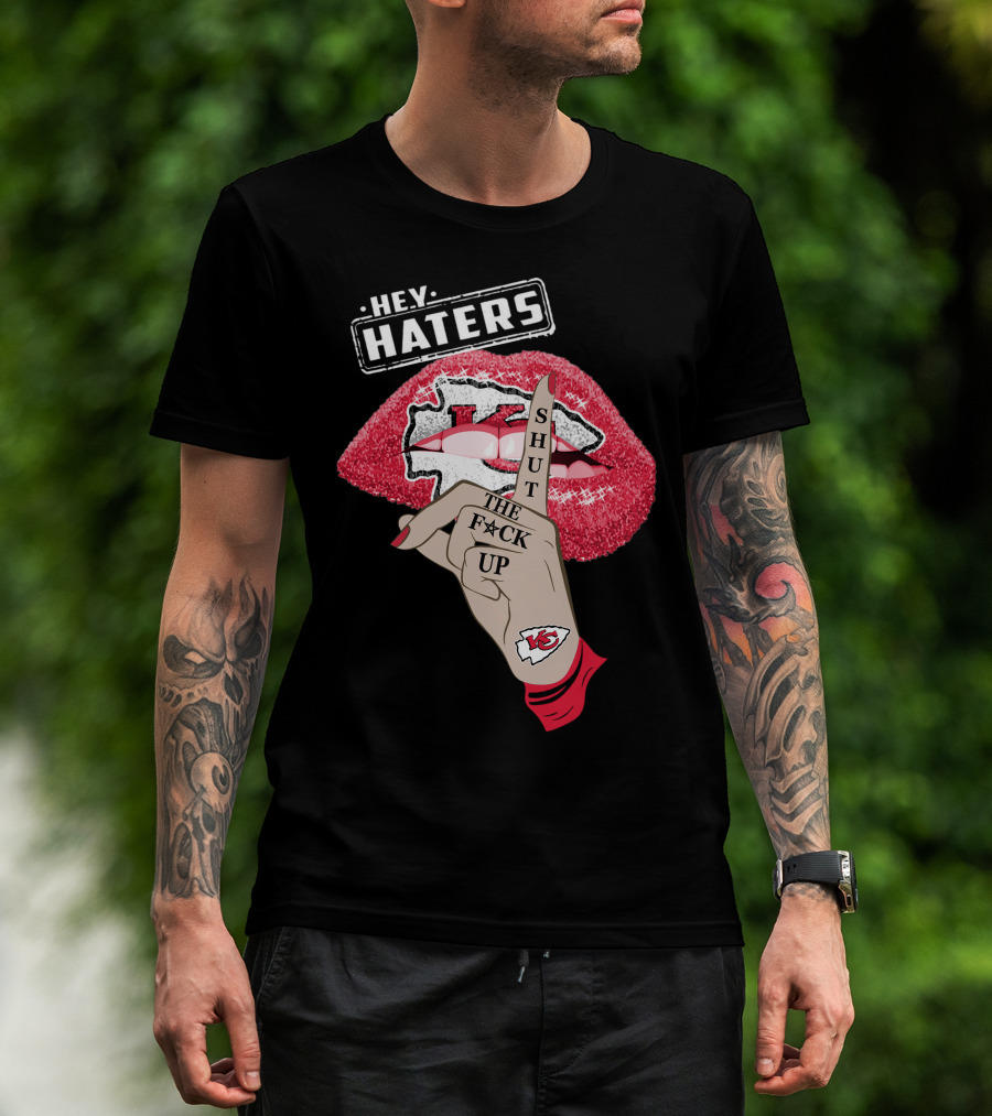 Hey Haters Kansas City Chiefs Shut The F**K Up Lip T-Shirt