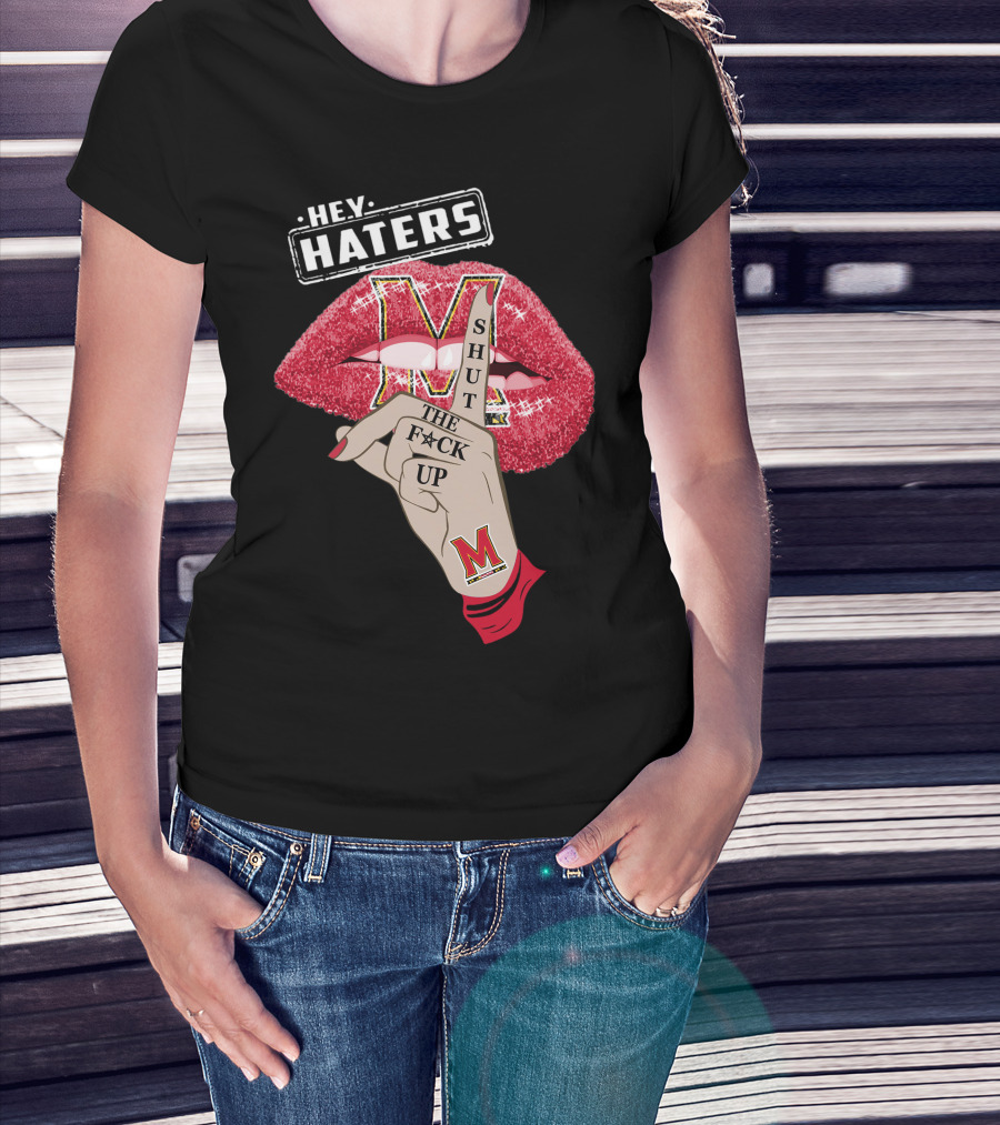 Maryland Terrapins Hey Haters Shut The F**K Up Lip T-Shirt