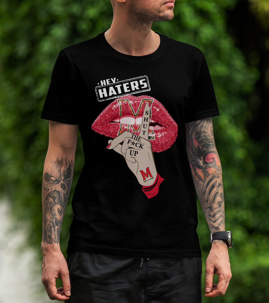 Maryland Terrapins Hey Haters Shut The F**K Up Lip T-Shirt