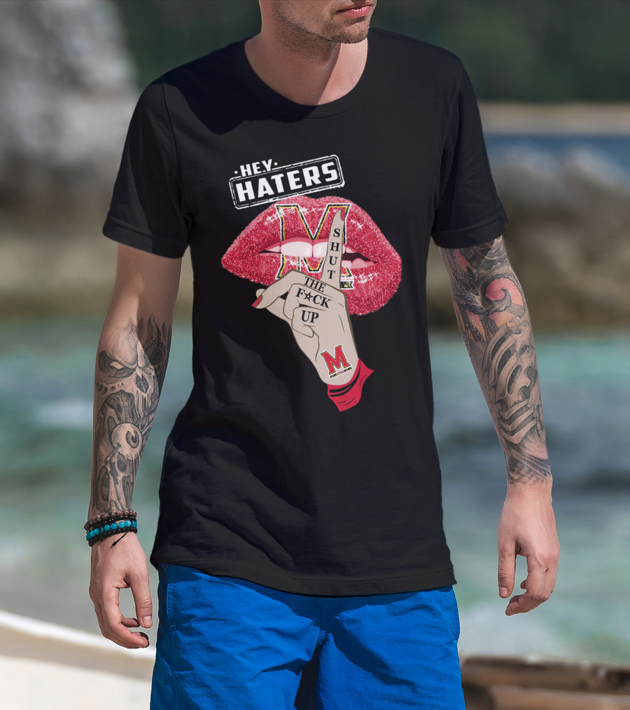 Maryland Terrapins Hey Haters Shut The F**K Up Lip T-Shirt