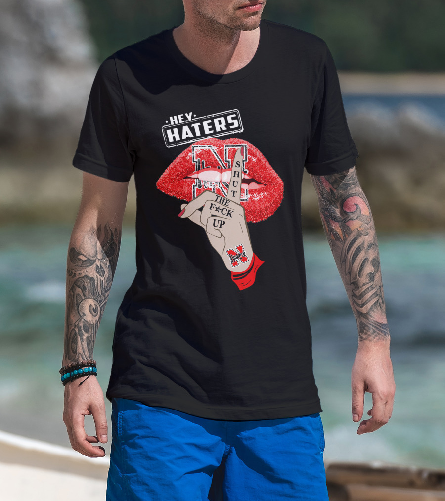 Hey Haters Nebraska Cornhuskers Shut The F**K Up Lip T-Shirt