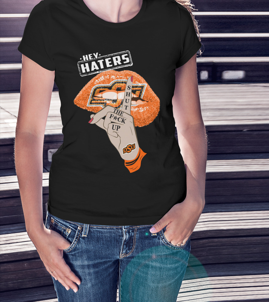 Oklahoma State Cowboys Hey Haters Shut The F**K Up Osu Lip T-Shirt