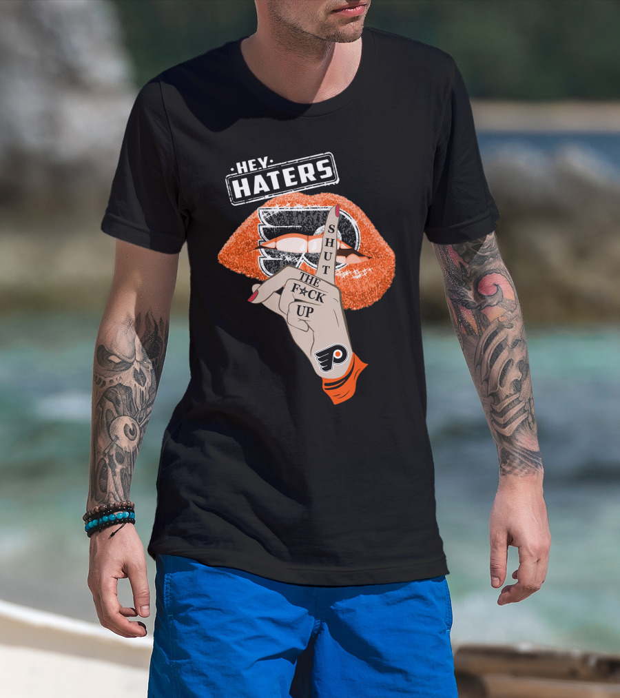 Hey Haters Philadelphia Flyers Shut The F**K Up T-Shirt
