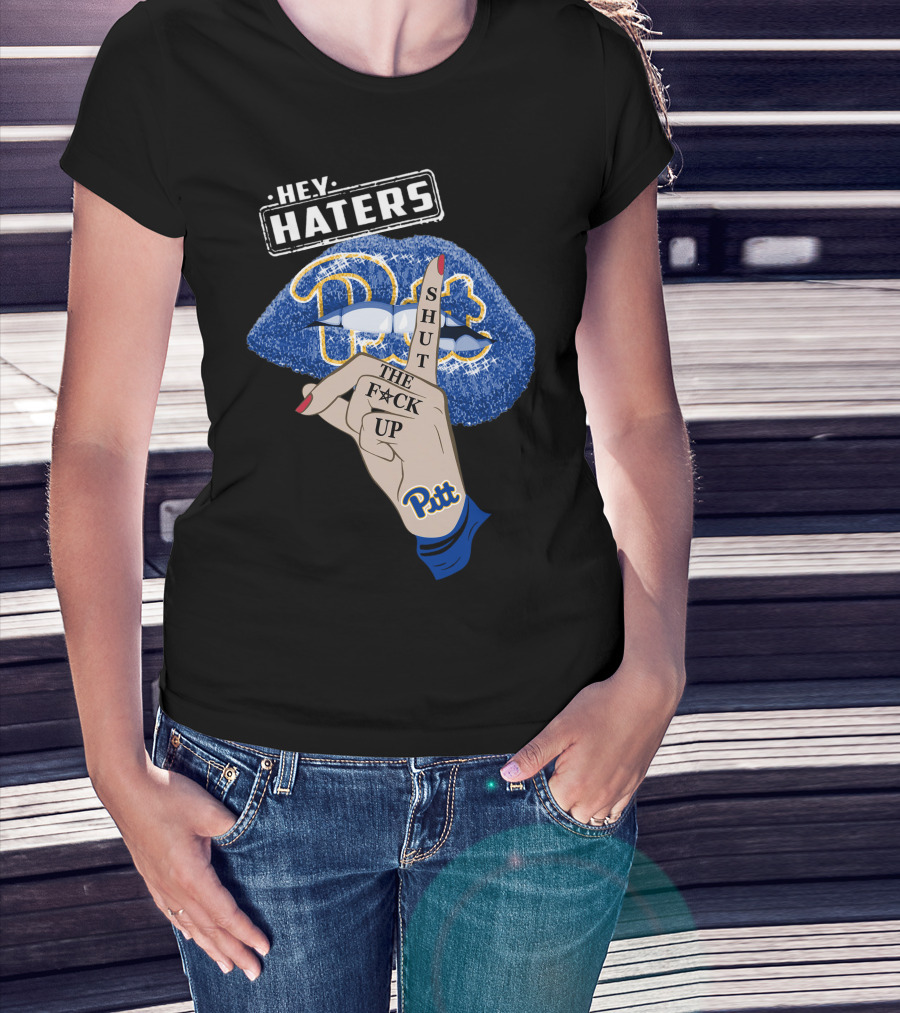Hey Haters Pitt Shut The F**K Up Pittsburgh Panthers Lip T-Shirt