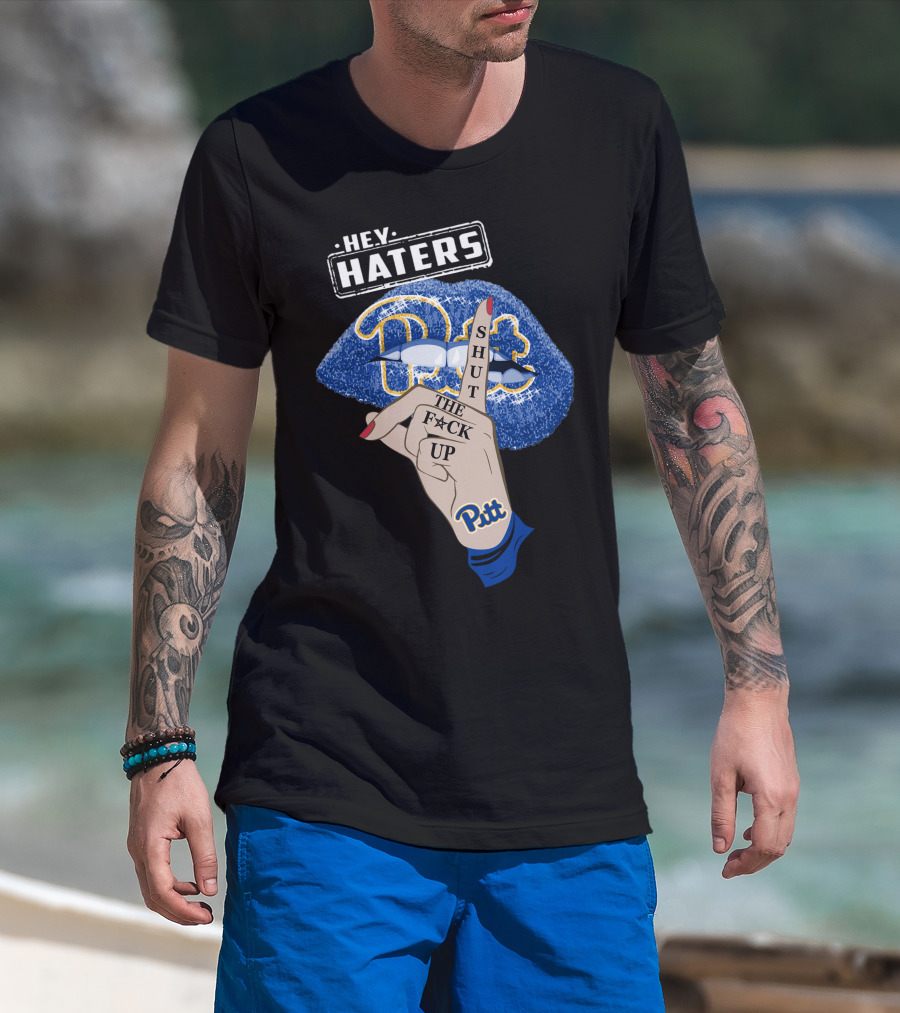 Hey Haters Pitt Shut The F**K Up Pittsburgh Panthers Lip T-Shirt