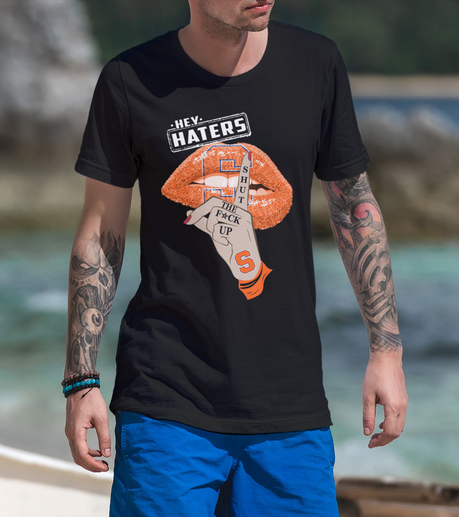 Hey Haters Syracuse Orange Shut The F**K Up T-Shirt