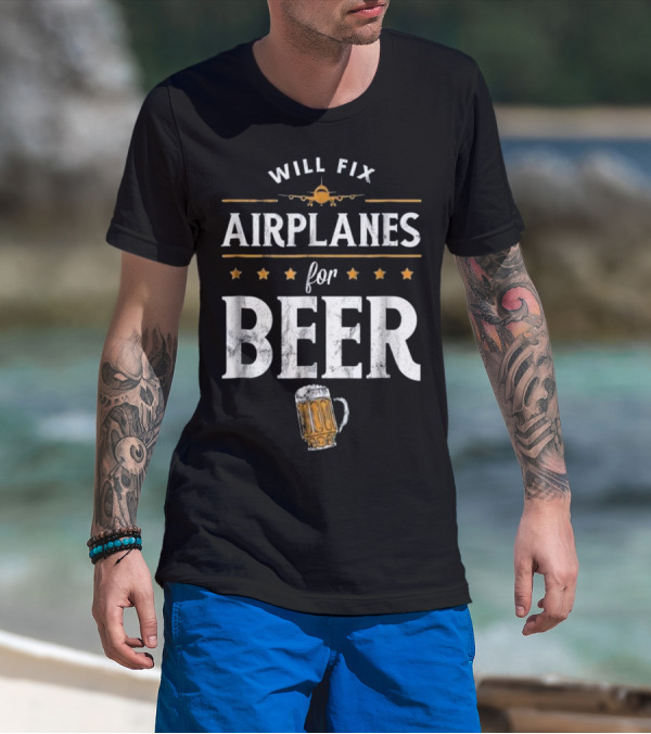 Will Fix Airplanes For Beer With Airplane And Beer Mug T-Shirt
