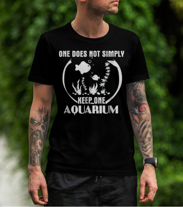 One Does Not Simply Keep One Aquarium Fish Bowl Fans T-Shirt