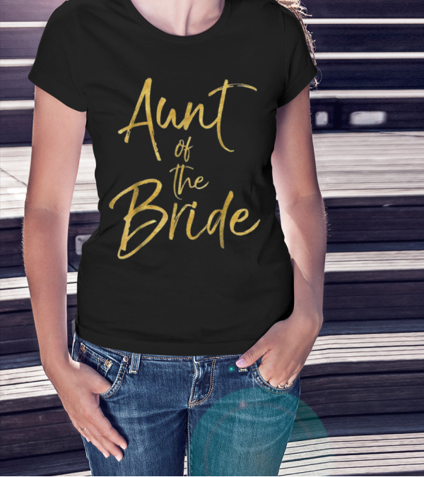 Aunt Of The Bride Gold Text Elegant Wedding T-Shirt