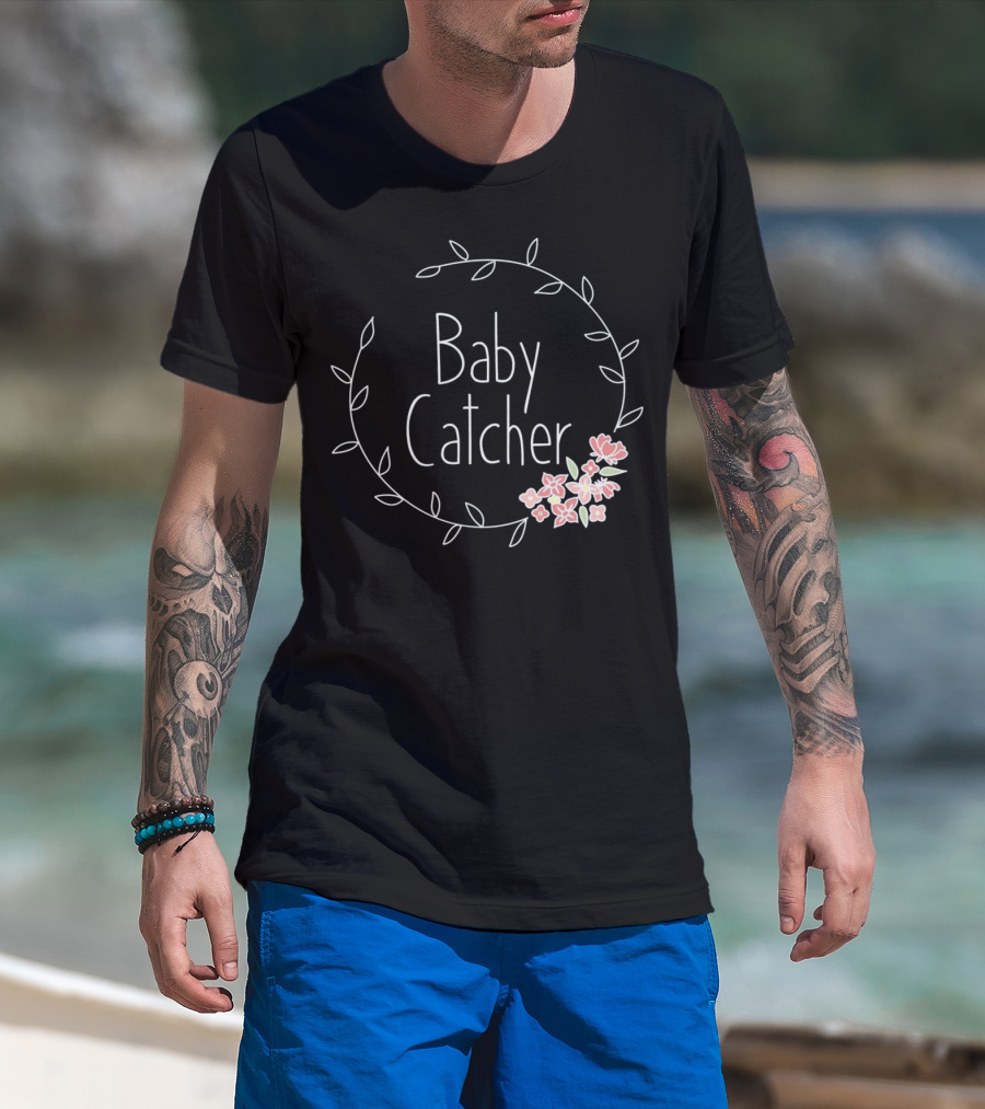 Baby Catcher Midwife Doula OBGYN Nurse Floral Wreath T-Shirt