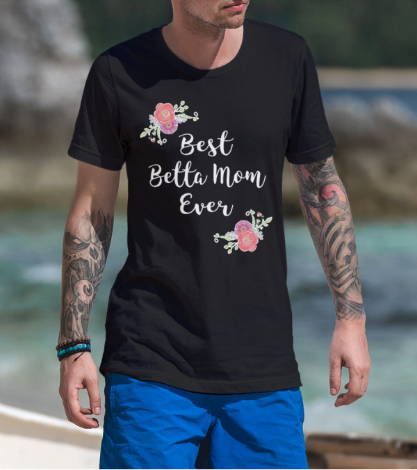 Best Betta Mom Ever Pink Floral Accents T-Shirt