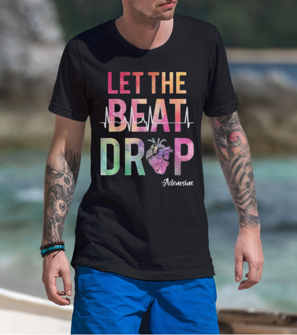 Let The Beat Drop Adenosine Best Nurse Saying T-Shirt