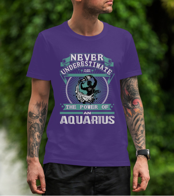 NEVER UNDERESTIMATE THE POWER OF AN AQUARIUS T-Shirt