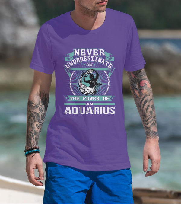 NEVER UNDERESTIMATE THE POWER OF AN AQUARIUS T-Shirt
