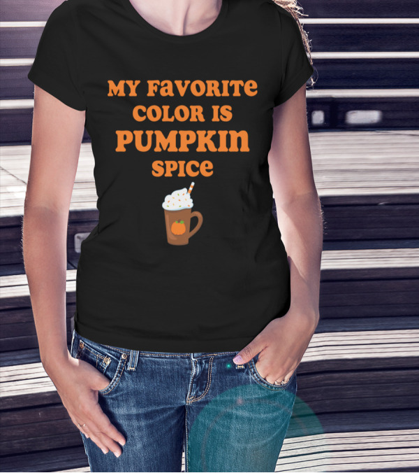MY FAVORITE COLOR IS PUMPKIN SPICE MUG WITH WHIPPED CREAM T-Shirt