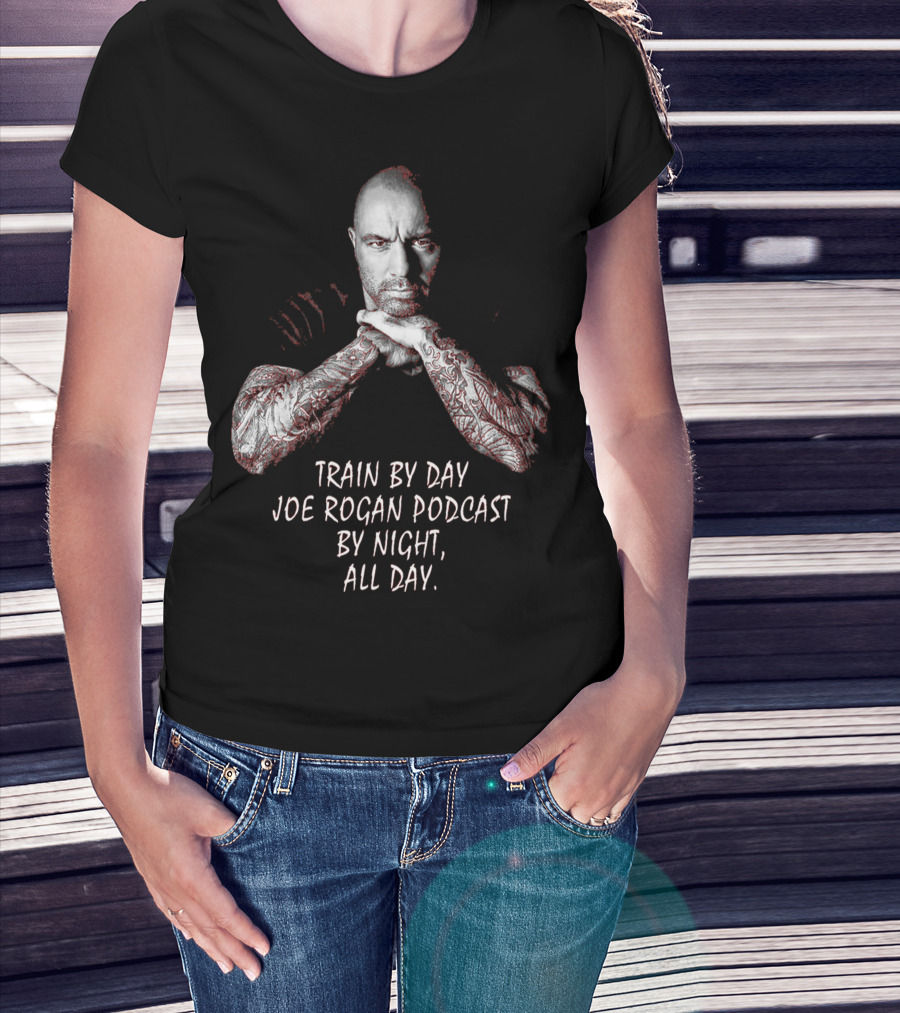 Train By Day Joe Rogan Podcast By Night All Day T-Shirt