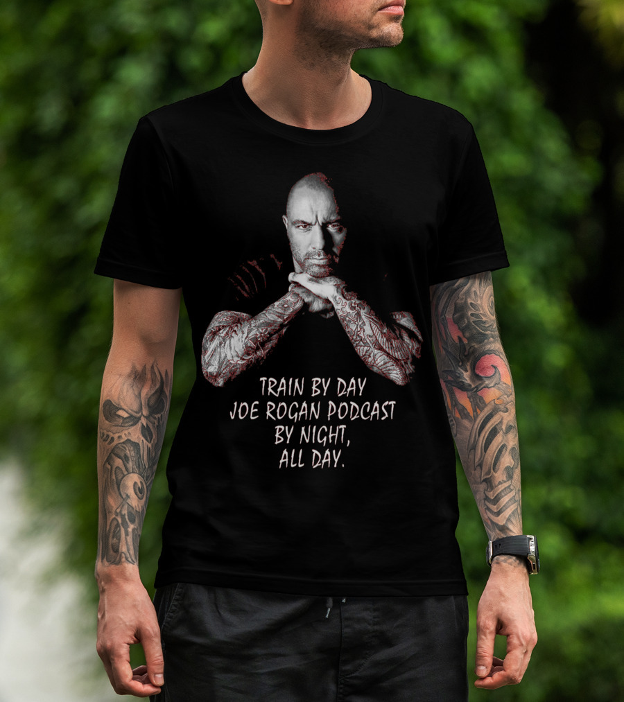 Train By Day Joe Rogan Podcast By Night All Day T-Shirt