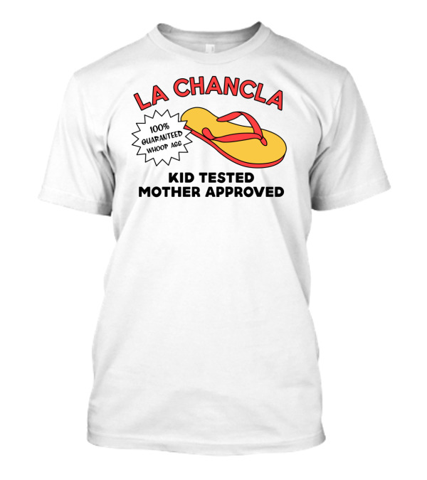 La Chancla 100% Guaranteed Whoop Ass Kid Tested Mother Approved T-Shirt