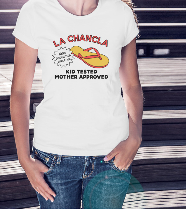 La Chancla 100% Guaranteed Whoop Ass Kid Tested Mother Approved T-Shirt