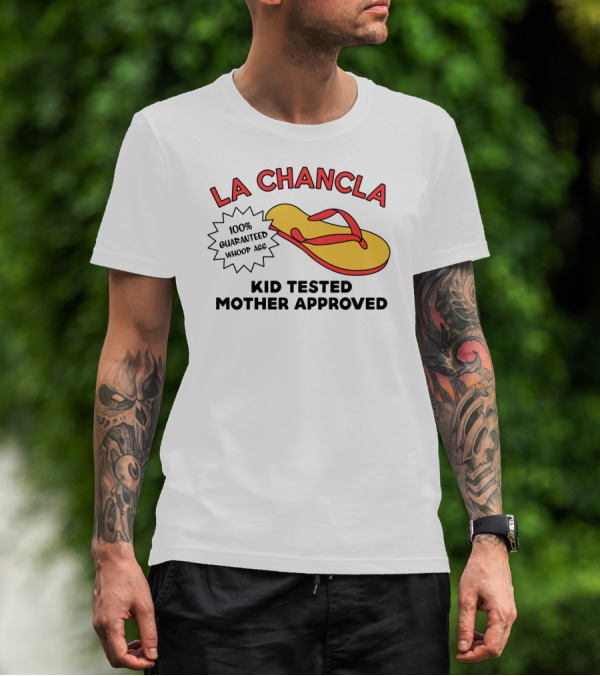 La Chancla 100% Guaranteed Whoop Ass Kid Tested Mother Approved T-Shirt
