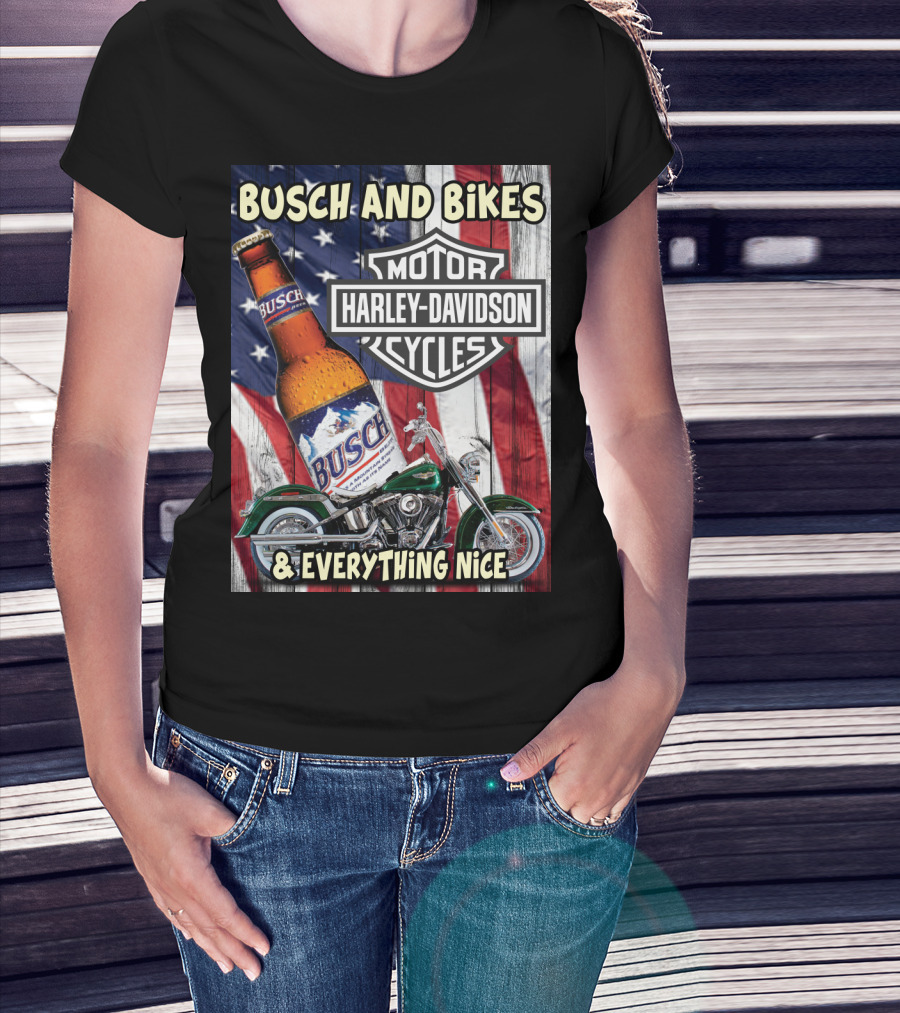 Busch And Bikes Harley Davidson Motorcycles Everything Nice T-Shirt