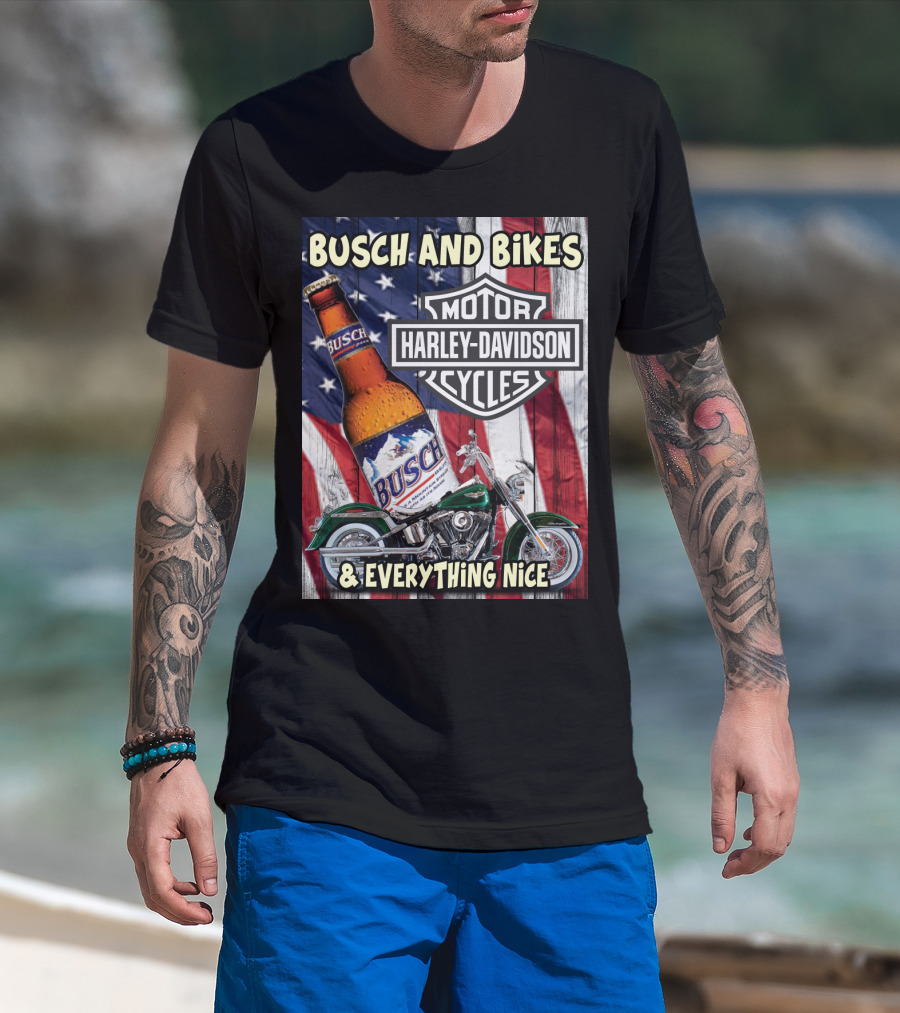 Busch And Bikes Harley Davidson Motorcycles Everything Nice T-Shirt