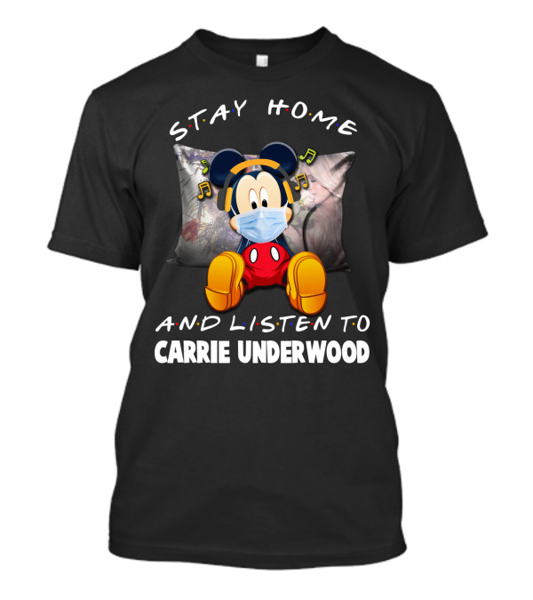 Stay Home And Listen To Carrie Underwood Mickey Mouse Music T-Shirt