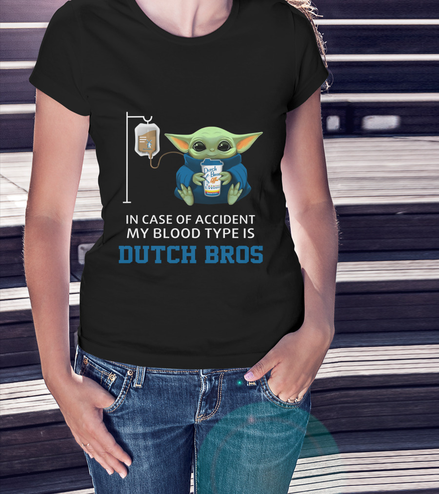 In Case Of Accident My Blood Type Is Dutch Bros Baby Yoda T-Shirt