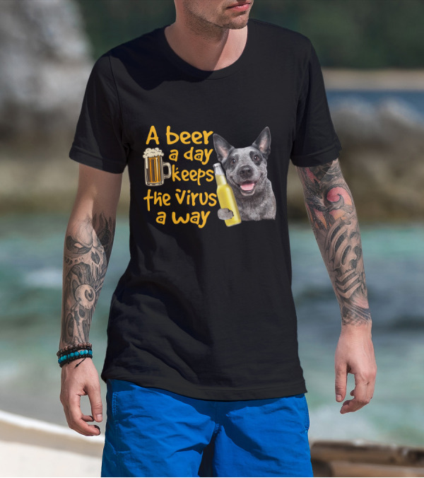 A Beer A Day Keeps The Virus Away Australian Cattle Dog Holding Beer T-Shirt