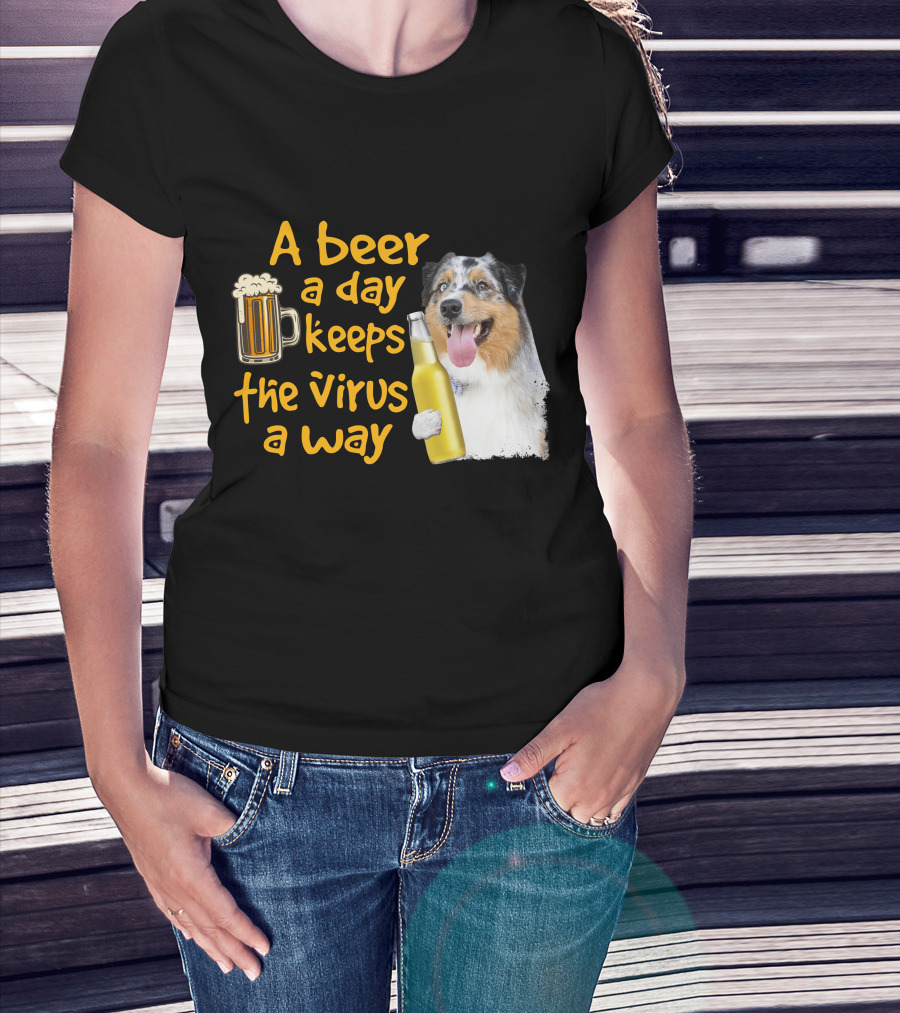 A Beer A Day Keeps The Virus Away Funny Australian Shepherd And Beer T-Shirt