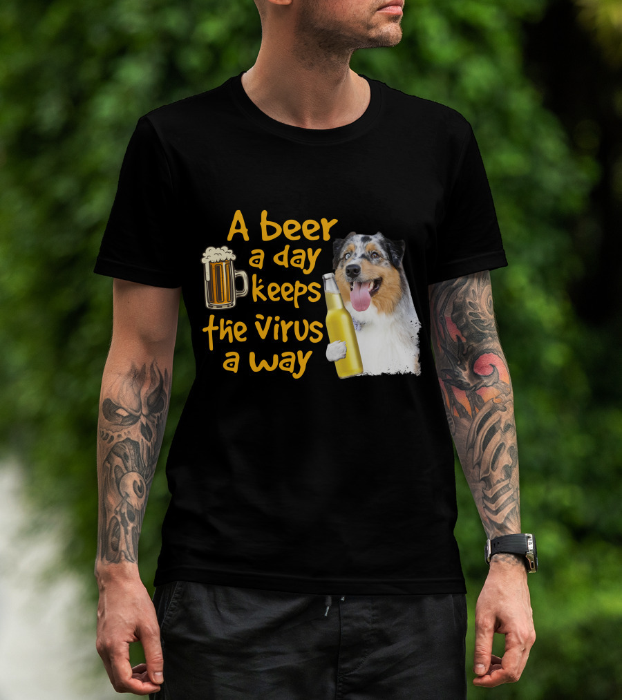 A Beer A Day Keeps The Virus Away Funny Australian Shepherd And Beer T-Shirt